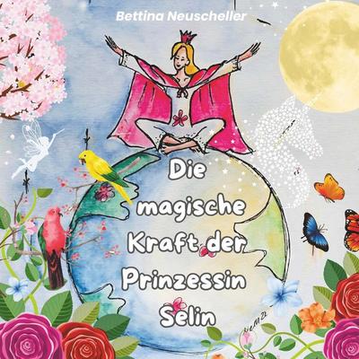 Die magische Kraft der Prinzessin Selin, Taschenbuch von Bettina Neuscheller, Buchschmiede, 978-3-99165-363-9