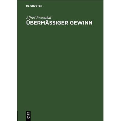Übermäßiger Gewinn, Gebundene Ausgabe von Alfred Rosenthal, De Gruyter, 978-3-11-268981-3