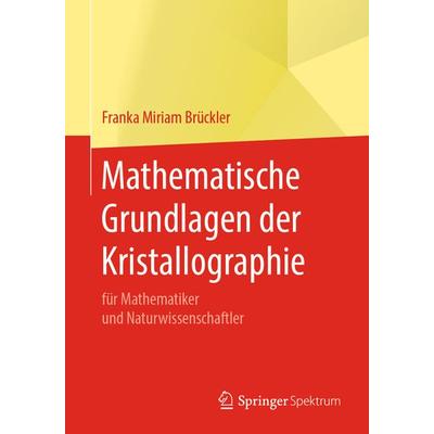 Mathematische Grundlagen der Kristallographie, Taschenbuch von Franka Miriam Brückler, Springer Berlin, 978-3-662-58958-8