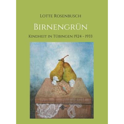 Birnengrün, Gebundene Ausgabe von Lotte Rosenbusch, Tredition, 978-3-347-36805-7