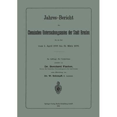 Jahres-Bericht des Chemischen Untersuchungsamtes der Stadt Breslau für die Zeit vom 1. April 1898 bis 31. März 1899, Taschenbuch von Bernhard