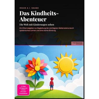Das Kindheits-Abenteuer: Die Welt mit Kinderaugen sehen, Taschenbuch von Inuus A.I. Saage, Epubli, 978-3-565-55633-5