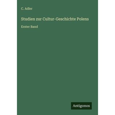 Studien zur Cultur-Geschichte Polens, Gebundene Ausgabe von C. Adler, Antigonos Verlag, 978-3-386-30076-6