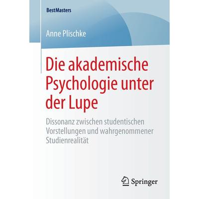 Die akademische Psychologie unter der Lupe, Taschenbuch von Anne Plischke, Springer Fachmedien Wiesbaden GmbH, 978-3-658-11177-9