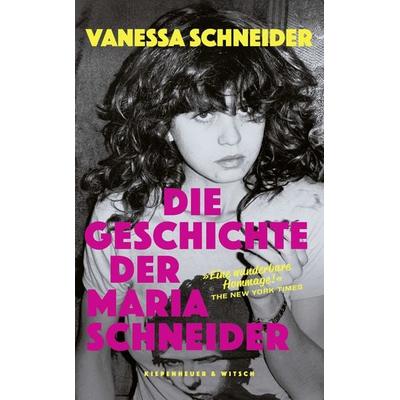 Die Geschichte der Maria Schneider, Gebundene Ausgabe von Vanessa Schneider, Kiepenheuer & Witsch, 978-3-462-00731-2