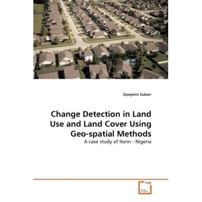 Zubair, O: Change Detection in Land Use and Land Cover Using, Taschenbuch von Opeyemi Zubair, VDM, 978-3-639-37099-7