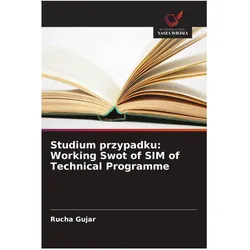 Studium przypadku: Working Swot of SIM of Technical Programme, Ratgeber von Rucha Gujar