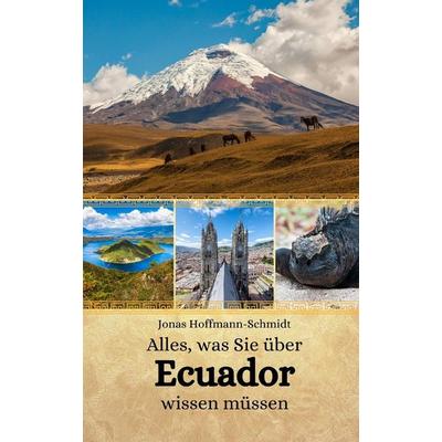 Alles, was Sie über Ecuador wissen müssen, Taschenbuch von Jonas Hoffmann-Schmidt, Independently Published