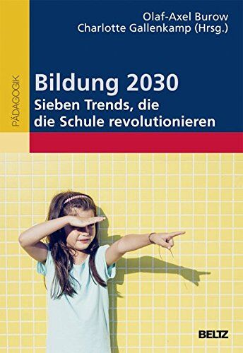Olaf-Axel Burow - Bildung 2030 - Sieben Trends, die die Schule revolutionieren - Preis vom 04.10.2026 03:51:26 h