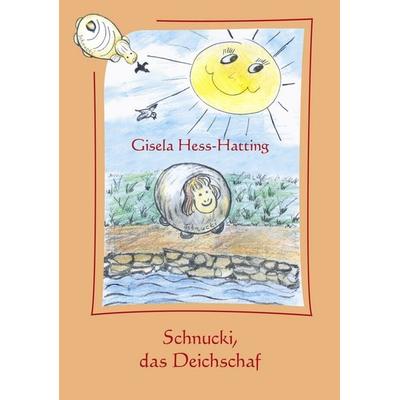 Schnucki, das Deichschaf, Taschenbuch von Gisela Hess-Hatting, BoD – Books on Demand, 978-3-8334-0517-4