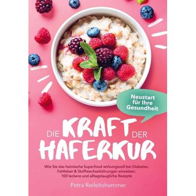 Die Kraft der Haferkur - Neustart für Ihre Gesundheit, Taschenbuch von Petra Reifeltshammer, Bookmundo Direct, 978-94-036-8527-4