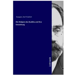 Die Religion des Buddha und ihre Entstehung, Sachbücher von Karl Friedrich Koeppen