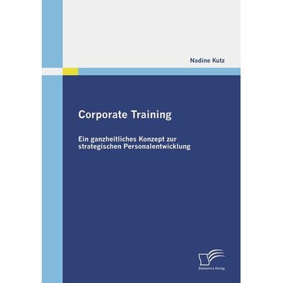 Corporate Training, Taschenbuch von Nadine Kutz, Diplomica Verlag GmbH, 978-3-8366-7334-1