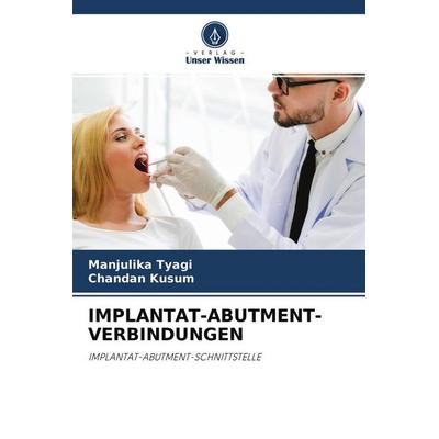 Implantat-Abutment-Verbindungen, Taschenbuch von Manjulika tyagi,Chandan Kusum, Verlag Unser Wissen, 978-620-4-40268-0