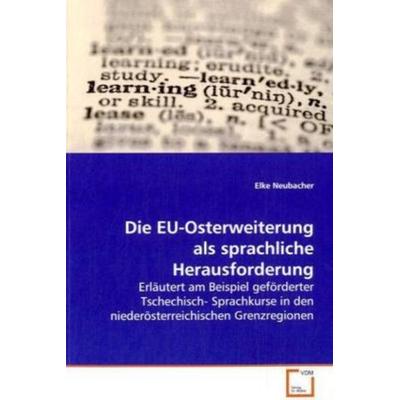 Neubacher, E: Die EU-Osterweiterung als sprachliche Herausfo, Taschenbuch von Elke Neubacher, VDM, 978-3-639-13126-0