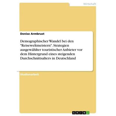 Demographischer Wandel bei den 'Reiseweltmeistern'. Strategien ausgewählter touristischer Anbieter vor dem Hintergrund eines steigenden