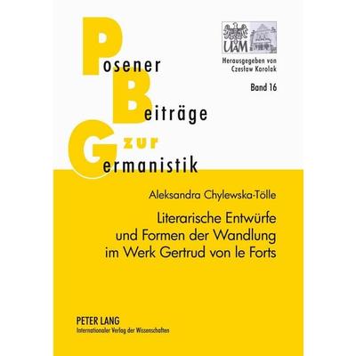 Literarische Entwürfe und Formen der Wandlung im Werk Gertrud von le Forts, Taschenbuch von Aleksandra Chylewska-Tölle, Peter Lang GmbH,