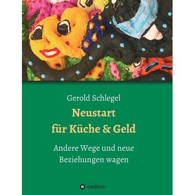 Neustart für Küche und Geld, Taschenbuch von Gerold Schlegel, Tredition, 978-3-347-08654-8