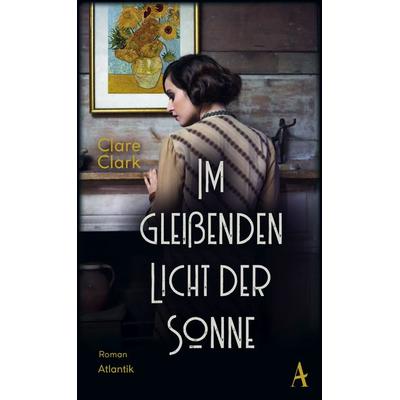 Im gleißenden Licht der Sonne, Gebundene Ausgabe von Clare Clark, Atlantik Verlag
