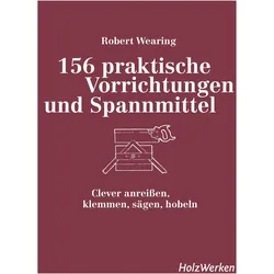 156 praktische Vorrichtungen und Spannmittel, Ratgeber von Robert Wearing