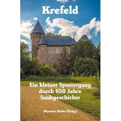 Krefeld - Ein kleiner Spaziergang durch 650 Jahre Stadtgeschichte, Taschenbuch von , Papierfresserchens MTM-Verlag, 978-3-99051-171-8