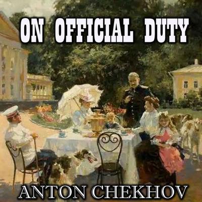 On Official Duty - Anton Chekhov, Audio, 4099995329971