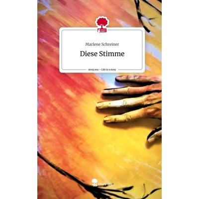 Diese Stimme. Life is a Story - story.one, Gebundene Ausgabe von Marlene Schreiner, Story.one publishing, 978-3-7108-7375-1