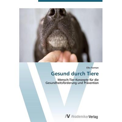 Gesund durch Tiere, Taschenbuch von Elke Forman, AV Akademikerverlag, 978-3-639-41210-9
