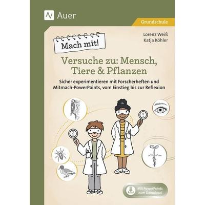 Mach mit! Versuche zu: Mensch, Tiere & Pflanzen, Set von Lorenz Weiss,Katja Köhler, Auer Verlag in der AAP Lehrerwelt GmbH, 978-3-403-08619-2