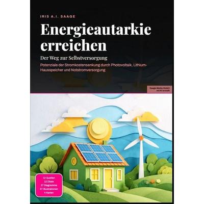 Energieautarkie erreichen: Der Weg zur Selbstversorgung, Taschenbuch von Iris A.I. Saage, Epubli, 978-3-565-55104-0