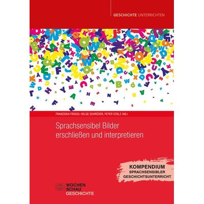 Sprachsensibel Bilder erschließen und interpretieren, Taschenbuch von Franziska Frisch,Helge Schröder,Peter Stolz, Wochenschau, 978-3-7344-1658-3