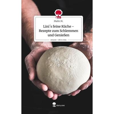 Lini´s feine Küche - Rezepte zum Schlemmen und Genießen. Life is a Story - story.one, Gebundene Ausgabe von Malin M., Storylution, 978-3-7115-5297-6