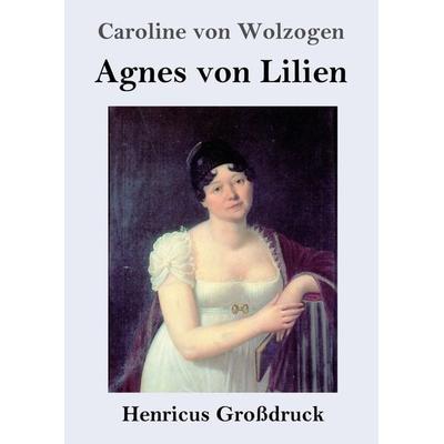 Agnes von Lilien (Großdruck), Taschenbuch von Caroline Wolzogen, BoD - Books on Demand, 978-3-8478-2661-3