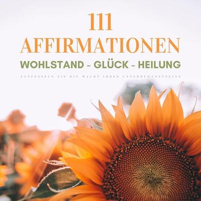 111 Affirmationen: Wohlstand - Glück - Heilung - Patrick Lynen, Audio, 4066338559647
