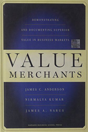 Anderson, James C. - Value Merchants: Demonstrating and Documenting Superior Value in Business Markets - Preis vom 09.10.2026 07:28:09 h