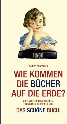 Rainer Groothuis - Wie kommen die Bücher auf die Erde?: Über Verleger und Autoren, Hersteller, Verkäufer und: Das schöne Buch. Nebst kleiner Warenkunde - Preis vom 09.10.2026 07:28:09 h
