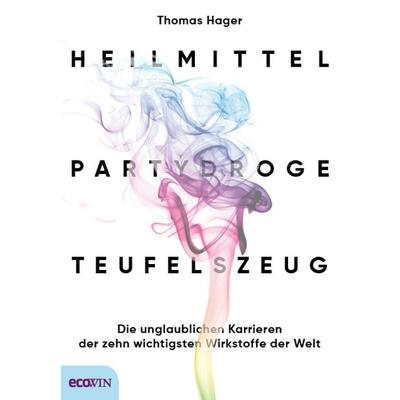 Heilmittel, Partydroge, Teufelszeug, Gebundene Ausgabe von Thomas Hager, Ecowing, 978-3-7110-0243-3
