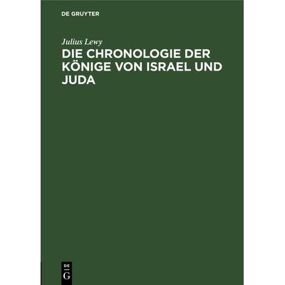Die Chronologie der Könige von Israel und Juda, Gebundene Ausgabe von Julius Lewy, De Gruyter, 978-3-11-118175-2