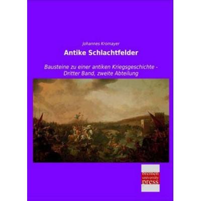 Antike Schlachtfelder, Taschenbuch von Johannes Kromayer, Bremen University Press, 978-3-95562-802-4