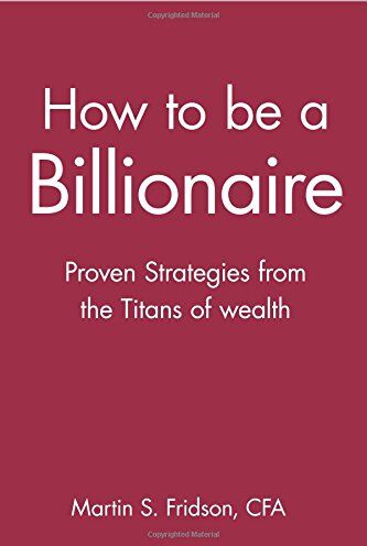 Fridson, Martin S. - How to be a Billionaire: Proven Strategies from the Titans of Wealth (Finance & Investments) - Preis vom 09.10.2026 07:28:09 h