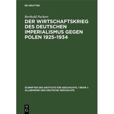 Der Wirtschaftskrieg des Deutschen Imperialismus gegen Polen 1925–1934, Gebundene Ausgabe von Berthold Puchert, De Gruyter, 978-3-11-258139-1
