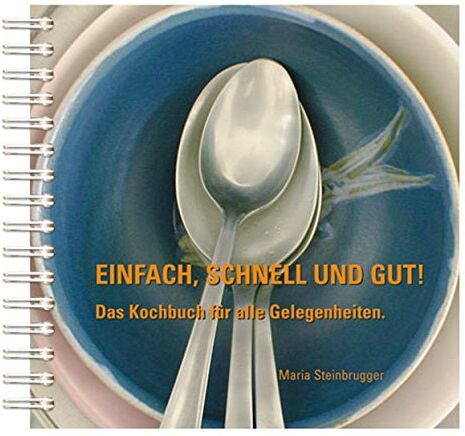 Maria Steinbrugger - Einfach, schnell und gut: Das Kochbuch für alle Gelegenheiten - Preis vom 11.10.2026 15:43:13 h