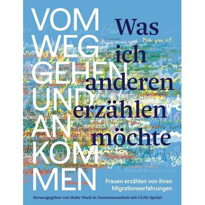 Was ich anderen erzählen möchte vom Weggehen und Ankommen, Taschenbuch von , BoD – Books on Demand, 978-3-7693-0737-5