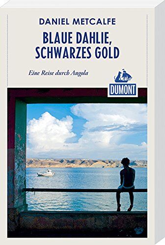Daniel Matcalfe - DuMont Reiseabenteuer Blaue Dahlie, schwarzes Gold: Eine Reise durch Angola - Preis vom 30.09.2026 09:01:18 h