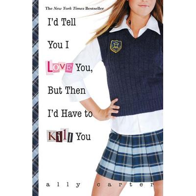 I'd Tell You I Love You, But Then I'd Have to Kill You, Taschenbuch von Ally Carter, Workman, 978-1-4847-8505-8