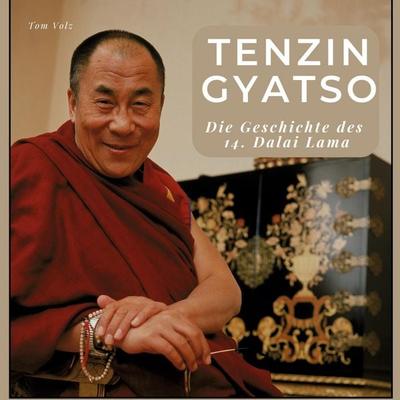 Tenzin Gyatso, Gebundene Ausgabe von Tom Volz, BoD - Books on Demand, 978-3-7505-6386-5