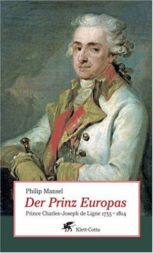 Philip Mansel - Der Prinz Europas: Prince Charles-Joseph de Ligne 1735-1814 - Preis vom 15.10.2026 23:06:25 h