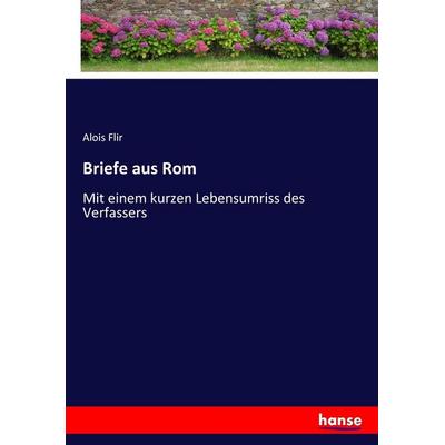 Briefe aus Rom, Taschenbuch von Alois Flir, Hansebooks, 978-3-7436-3962-1