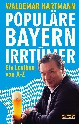 Waldemar Hartmann - Populäre Bayern-Irrtümer: Ein Lexikon - Preis vom 04.10.2026 03:51:26 h