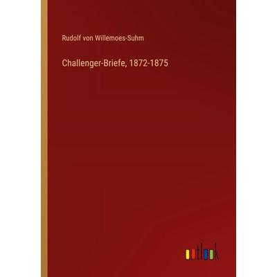 Challenger-Briefe, 1872-1875, Taschenbuch von Rudolf Willemoes-Suhm, Outlook, 978-3-368-52540-8